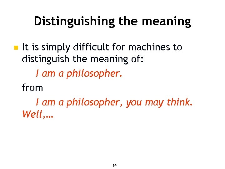 Distinguishing the meaning n It is simply difficult for machines to distinguish the meaning