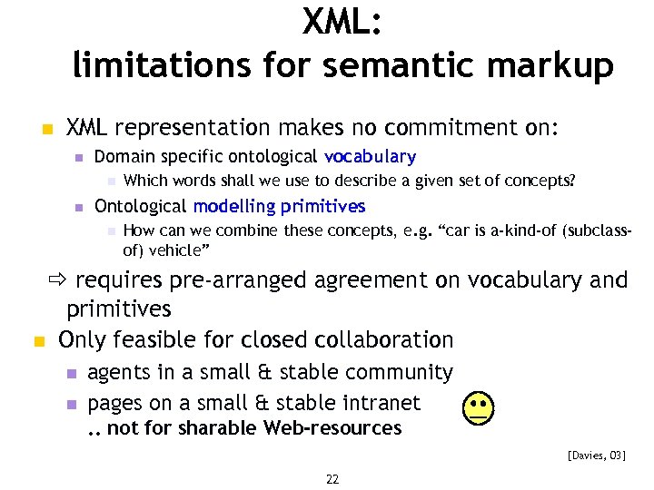 XML: limitations for semantic markup n XML representation makes no commitment on: n Domain