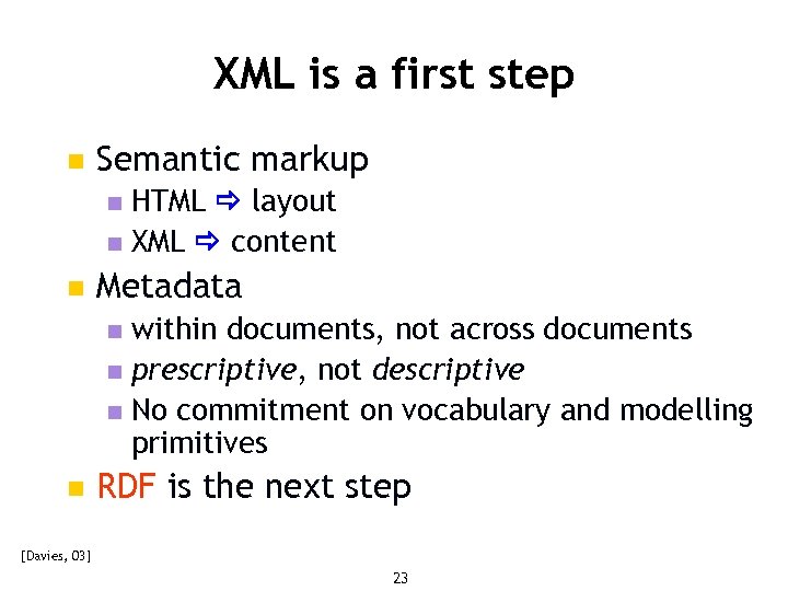 XML is a first step n Semantic markup HTML layout n XML content n