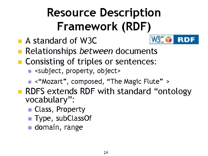 Resource Description Framework (RDF) n n n A standard of W 3 C Relationships