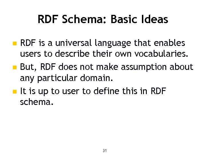 RDF Schema: Basic Ideas n n n RDF is a universal language that enables