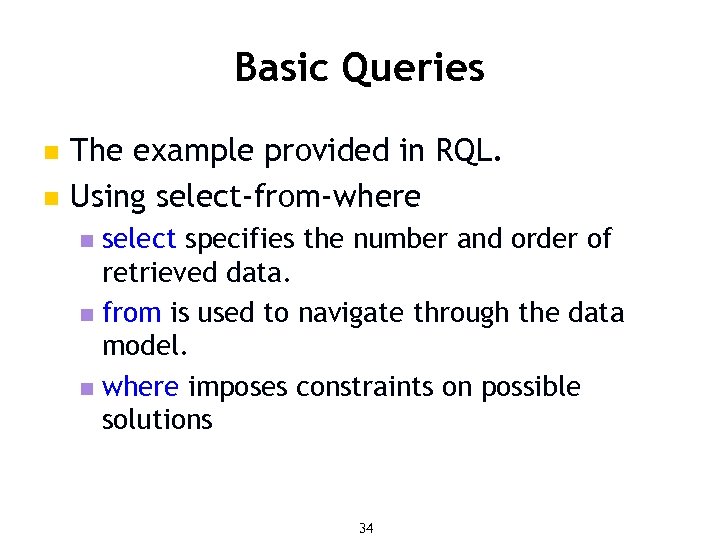 Basic Queries n n The example provided in RQL. Using select-from-where select specifies the