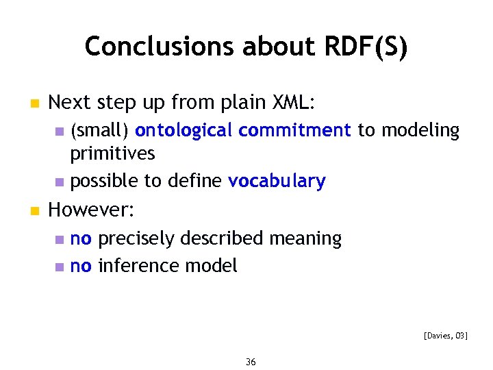 Conclusions about RDF(S) n Next step up from plain XML: (small) ontological commitment to