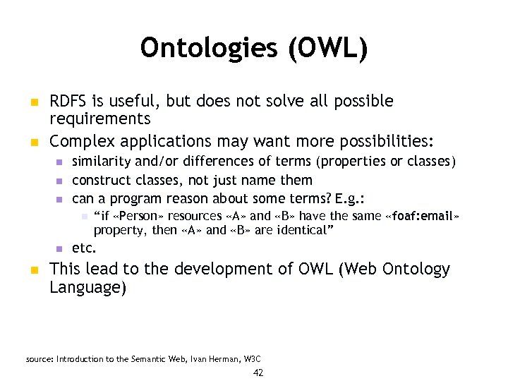 Ontologies (OWL) n n RDFS is useful, but does not solve all possible requirements