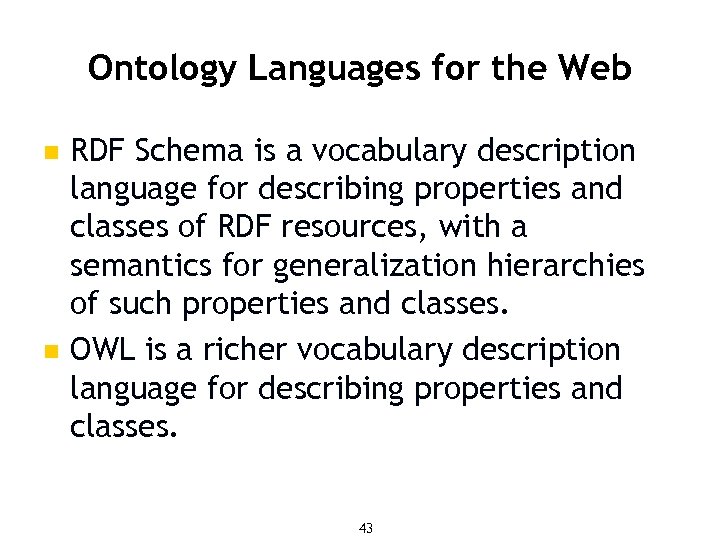 Ontology Languages for the Web n n RDF Schema is a vocabulary description language