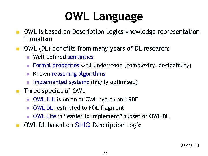 OWL Language n n OWL is based on Description Logics knowledge representation formalism OWL