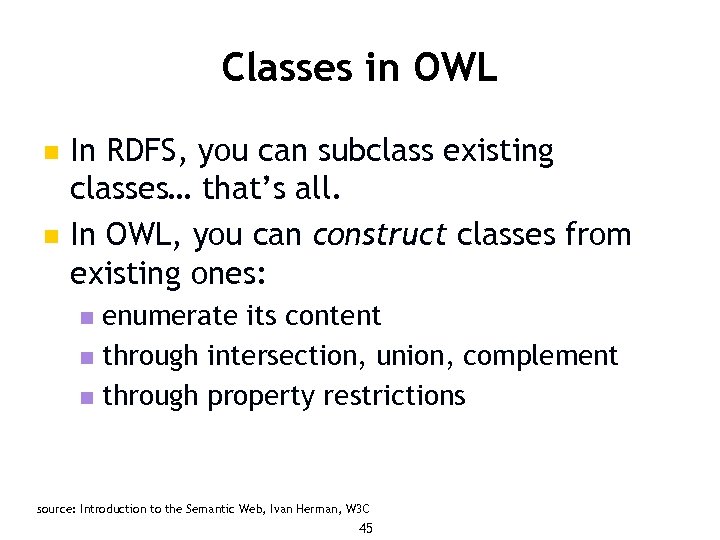 Classes in OWL n n In RDFS, you can subclass existing classes… that’s all.