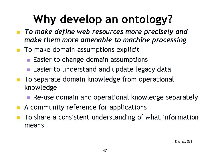 Why develop an ontology? n n n To make define web resources more precisely