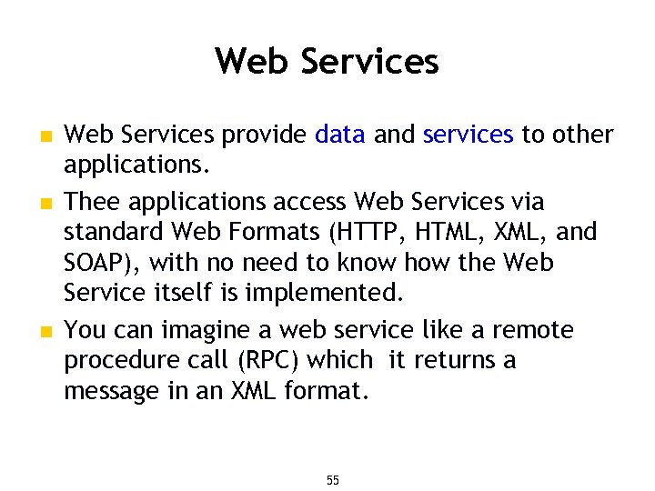 Web Services n n n Web Services provide data and services to other applications.