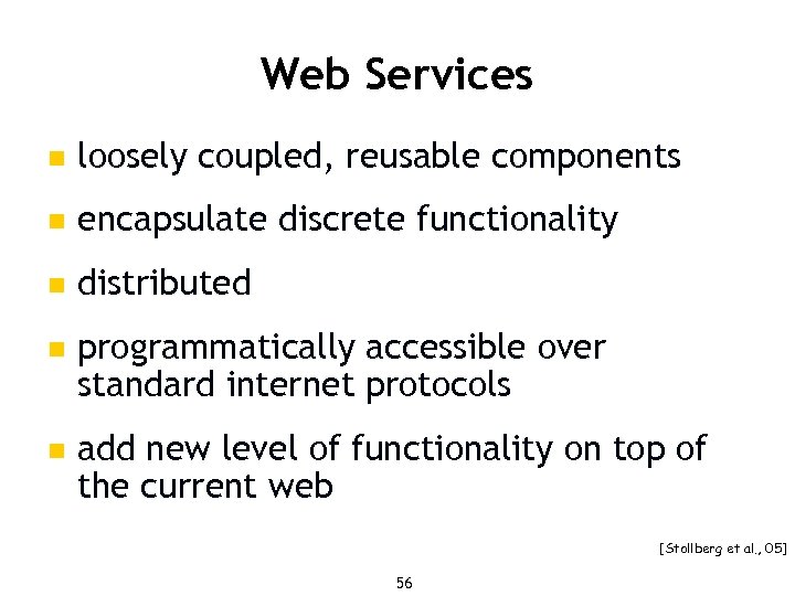 Web Services n loosely coupled, reusable components n encapsulate discrete functionality n distributed n