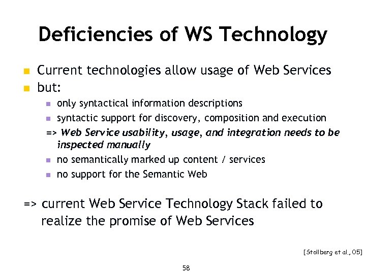 Deficiencies of WS Technology n n Current technologies allow usage of Web Services but: