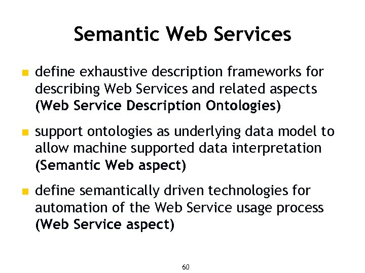 Semantic Web Services n define exhaustive description frameworks for describing Web Services and related