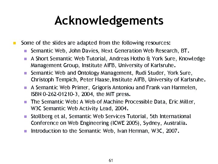 Acknowledgements n Some of the slides are adapted from the following resources: n Semantic