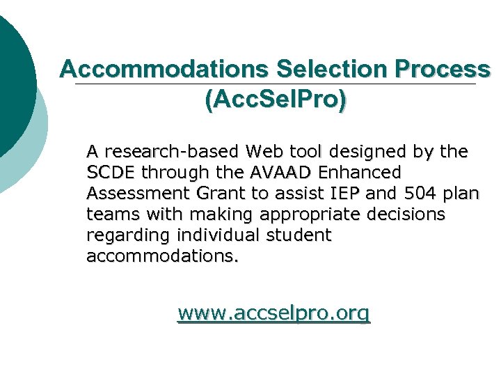 Accommodations Selection Process (Acc. Sel. Pro) A research-based Web tool designed by the SCDE