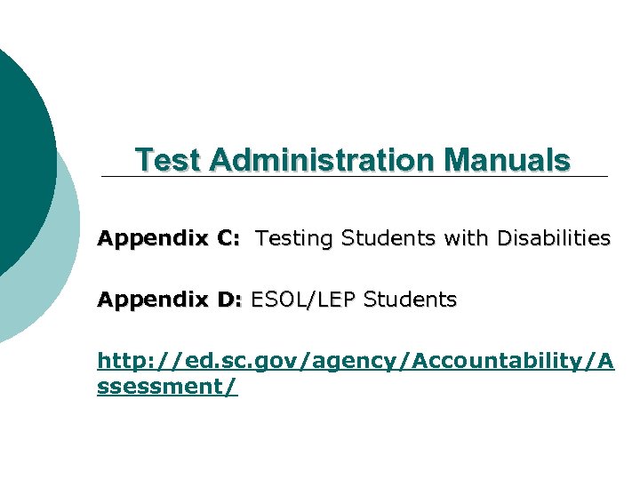 Test Administration Manuals Appendix C: Testing Students with Disabilities Appendix D: ESOL/LEP Students http: