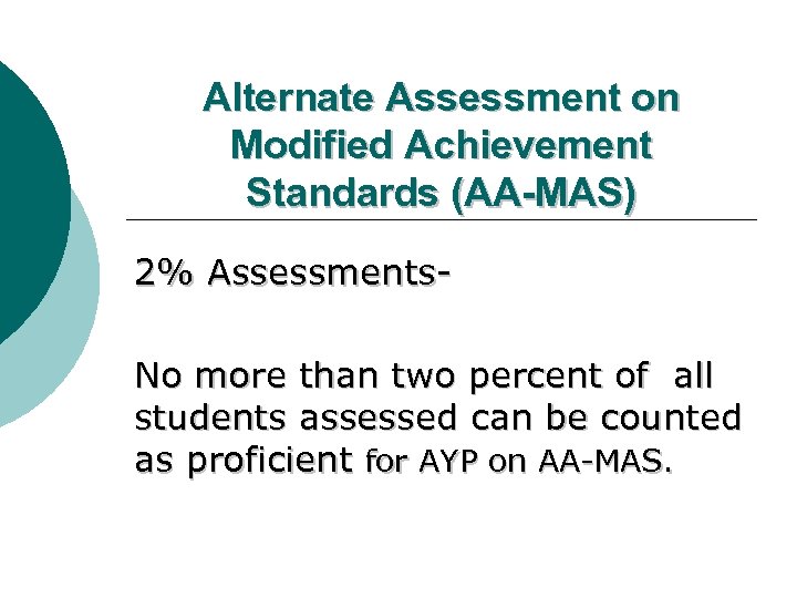 Alternate Assessment on Modified Achievement Standards (AA-MAS) 2% Assessments. No more than two percent