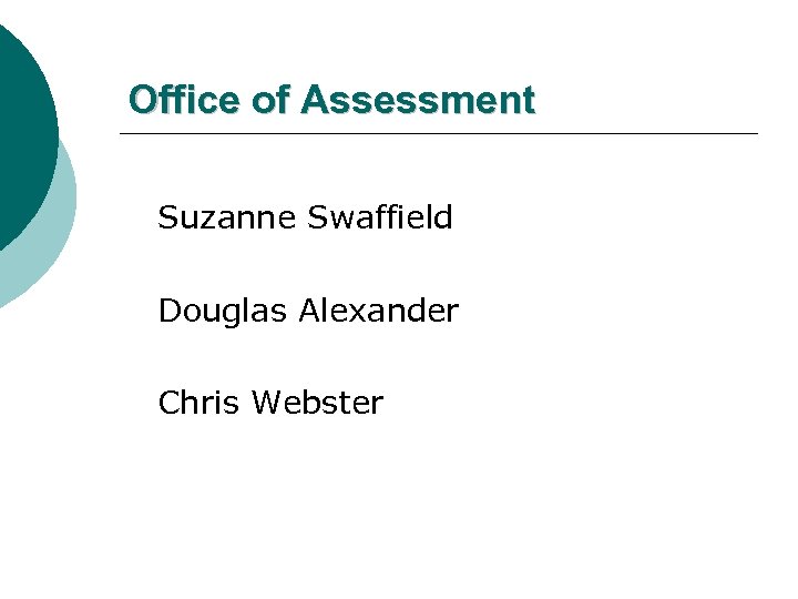 Office of Assessment Suzanne Swaffield Douglas Alexander Chris Webster 