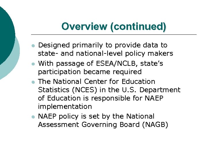 Overview (continued) l l Designed primarily to provide data to state- and national-level policy