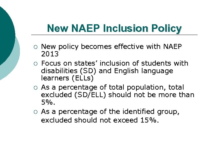 New NAEP Inclusion Policy ¡ ¡ New policy becomes effective with NAEP 2013 Focus