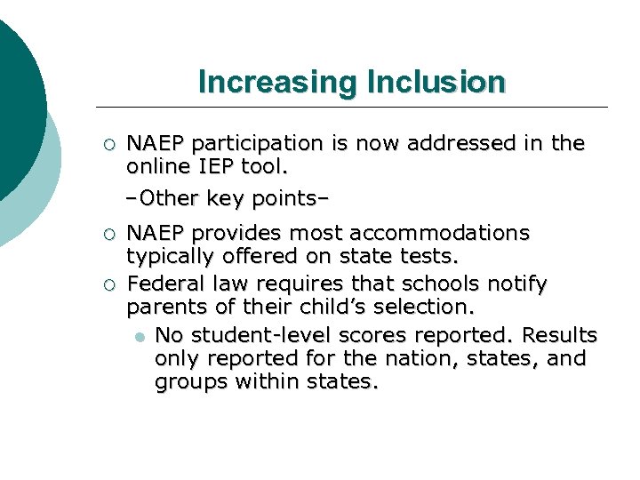 Increasing Inclusion ¡ NAEP participation is now addressed in the online IEP tool. –Other