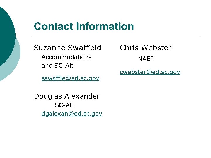 Contact Information Suzanne Swaffield Chris Webster Accommodations and SC-Alt NAEP sswaffie@ed. sc. gov Douglas