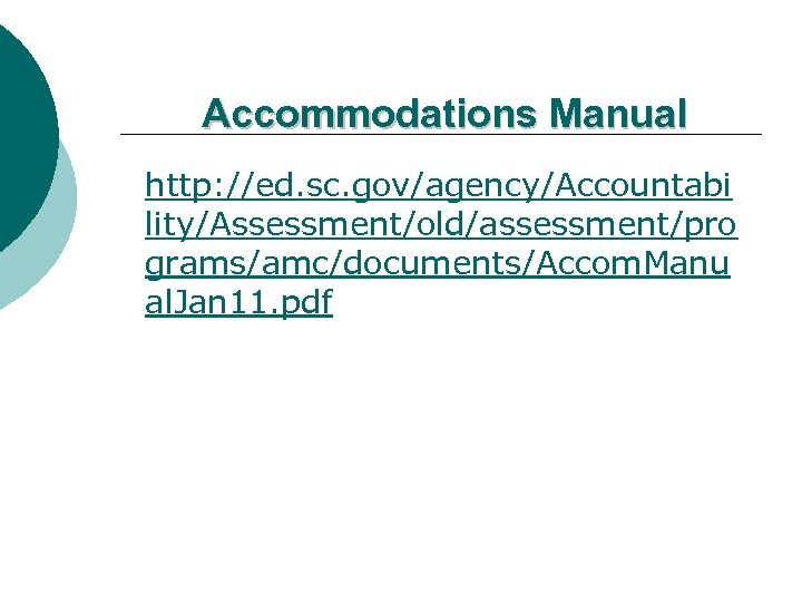 Accommodations Manual http: //ed. sc. gov/agency/Accountabi lity/Assessment/old/assessment/pro grams/amc/documents/Accom. Manu al. Jan 11. pdf 