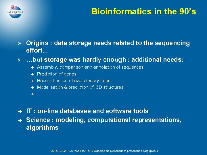 Bioinformatics in the 90’s Ø Ø Origins : data storage needs related to the