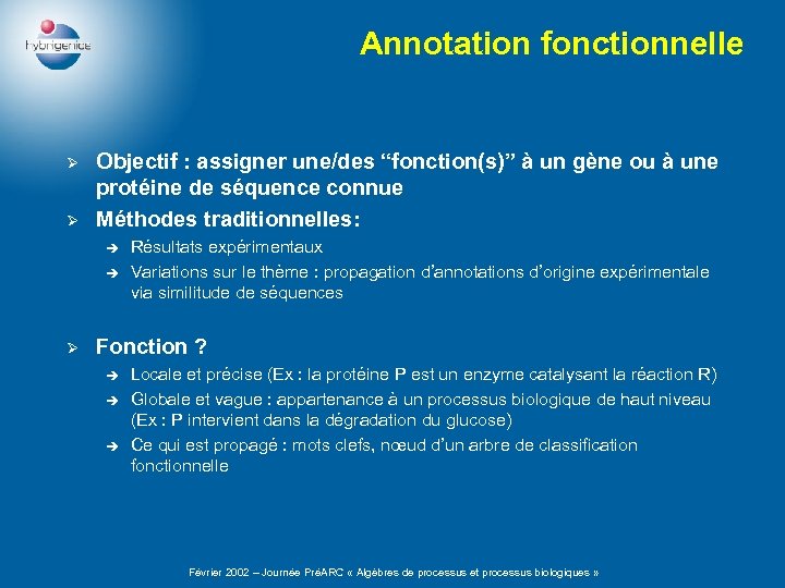 Annotation fonctionnelle Ø Ø Objectif : assigner une/des “fonction(s)” à un gène ou à