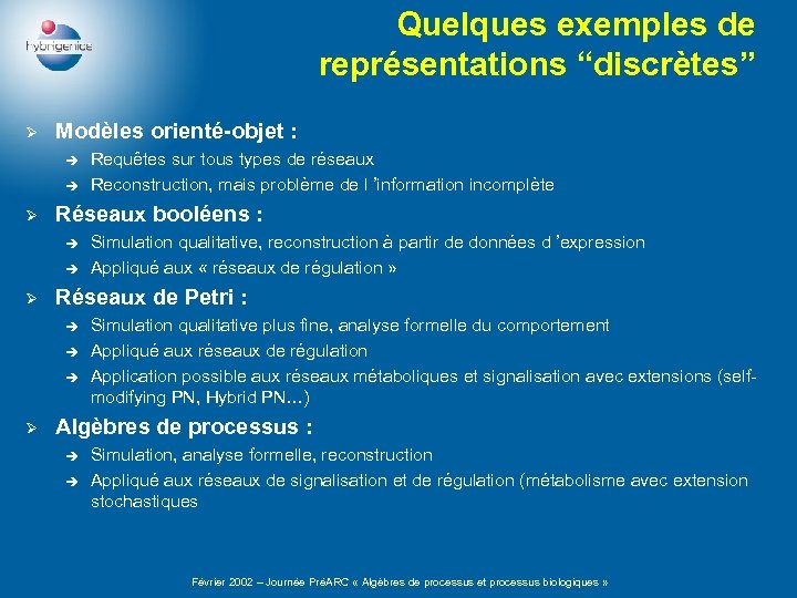 Quelques exemples de représentations “discrètes” Ø Modèles orienté-objet : è è Ø Réseaux booléens