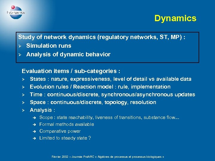 Dynamics Study of network dynamics (regulatory networks, ST, MP) : Ø Simulation runs Ø