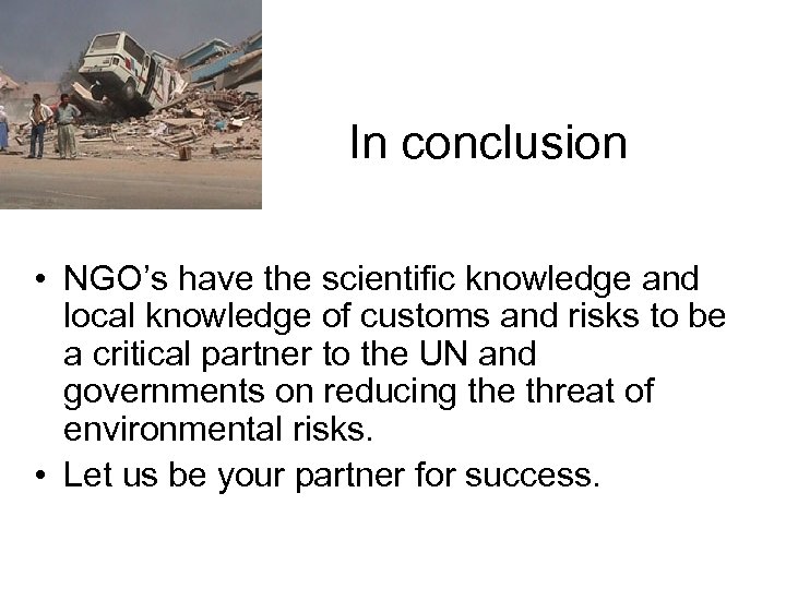 In conclusion • NGO’s have the scientific knowledge and local knowledge of customs and