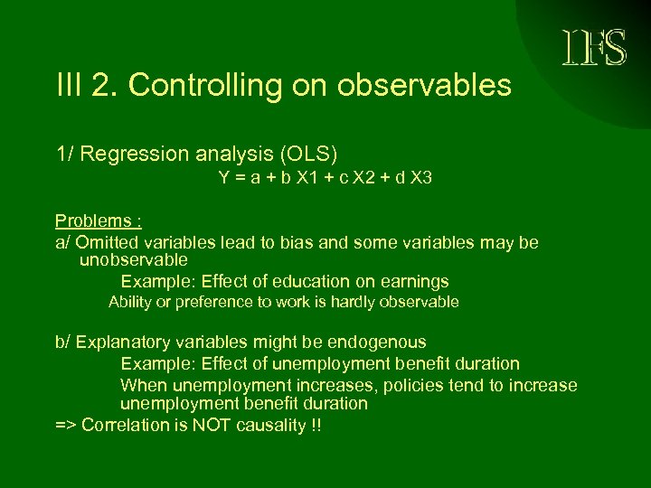 III 2. Controlling on observables 1/ Regression analysis (OLS) Y = a + b