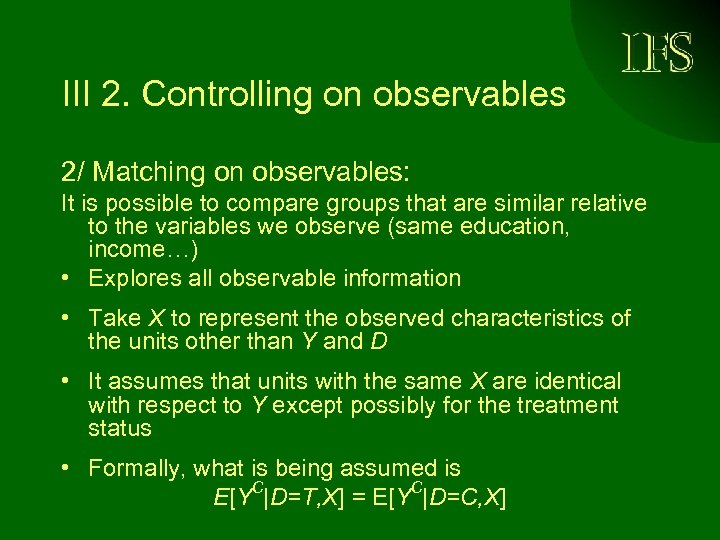 III 2. Controlling on observables 2/ Matching on observables: It is possible to compare