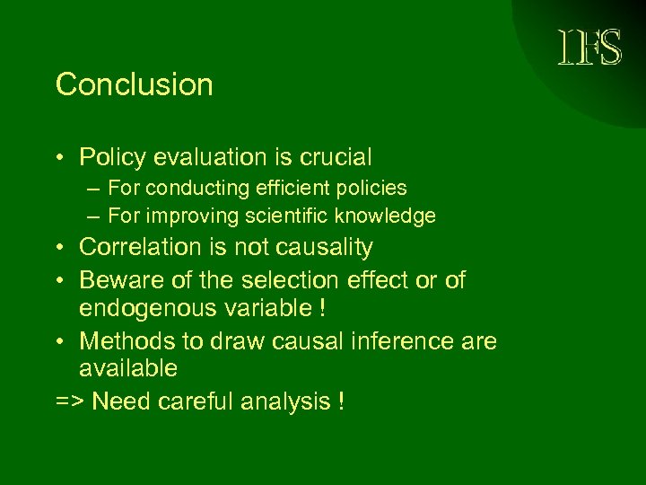 Conclusion • Policy evaluation is crucial – For conducting efficient policies – For improving