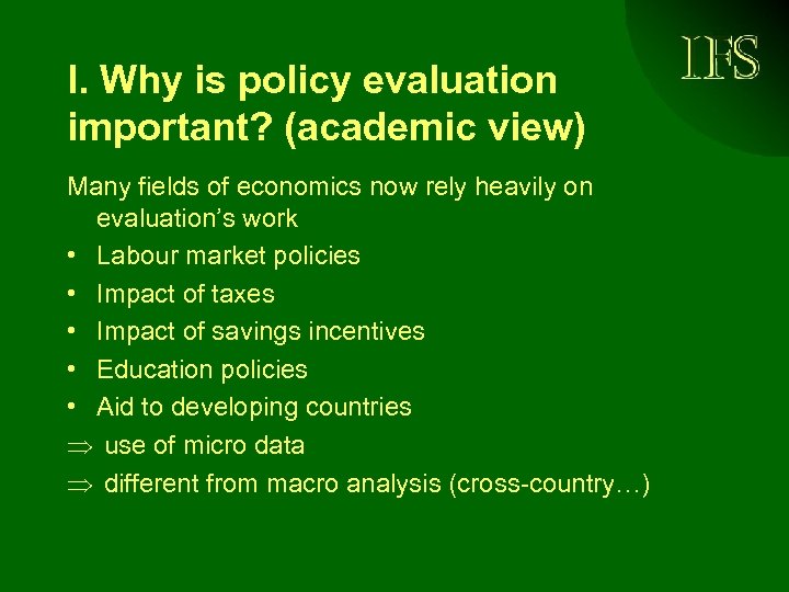I. Why is policy evaluation important? (academic view) Many fields of economics now rely