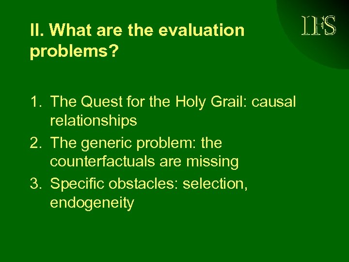 II. What are the evaluation problems? 1. The Quest for the Holy Grail: causal