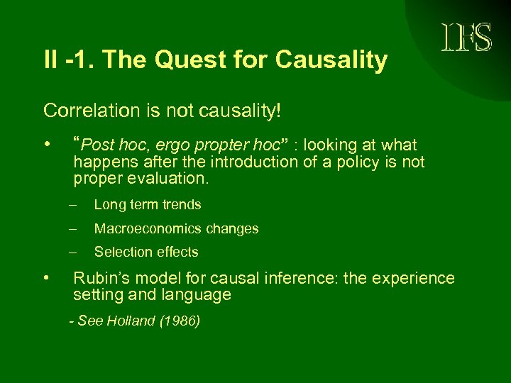 II -1. The Quest for Causality Correlation is not causality! • “Post hoc, ergo