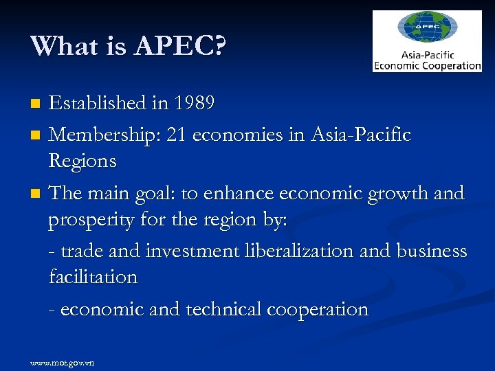 What is APEC? Established in 1989 n Membership: 21 economies in Asia-Pacific Regions n