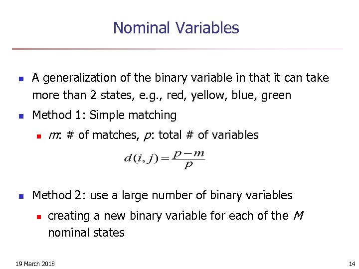 Nominal Variables n n A generalization of the binary variable in that it can