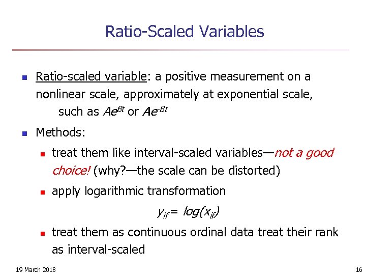 Ratio-Scaled Variables n n Ratio-scaled variable: a positive measurement on a nonlinear scale, approximately