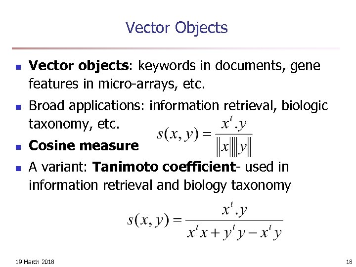Vector Objects n n Vector objects: keywords in documents, gene features in micro-arrays, etc.