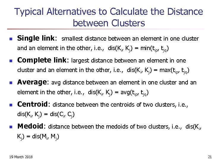 Typical Alternatives to Calculate the Distance between Clusters n Single link: smallest distance between