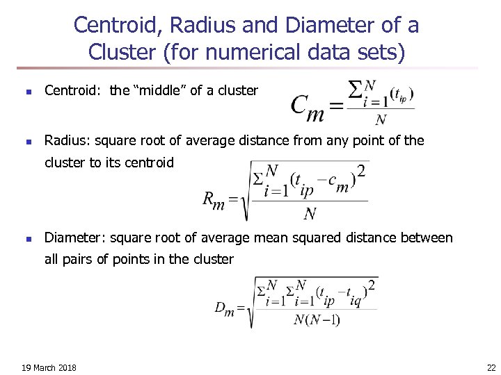 Centroid, Radius and Diameter of a Cluster (for numerical data sets) n Centroid: the