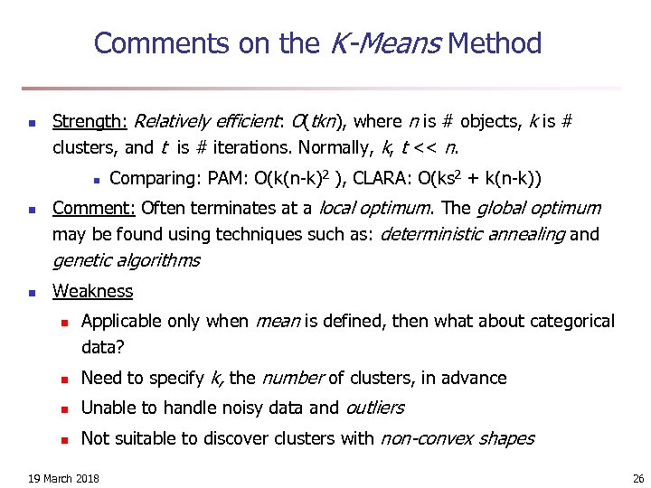 Comments on the K-Means Method n Strength: Relatively efficient: O(tkn), where n is #