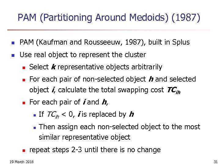 PAM (Partitioning Around Medoids) (1987) n PAM (Kaufman and Rousseeuw, 1987), built in Splus