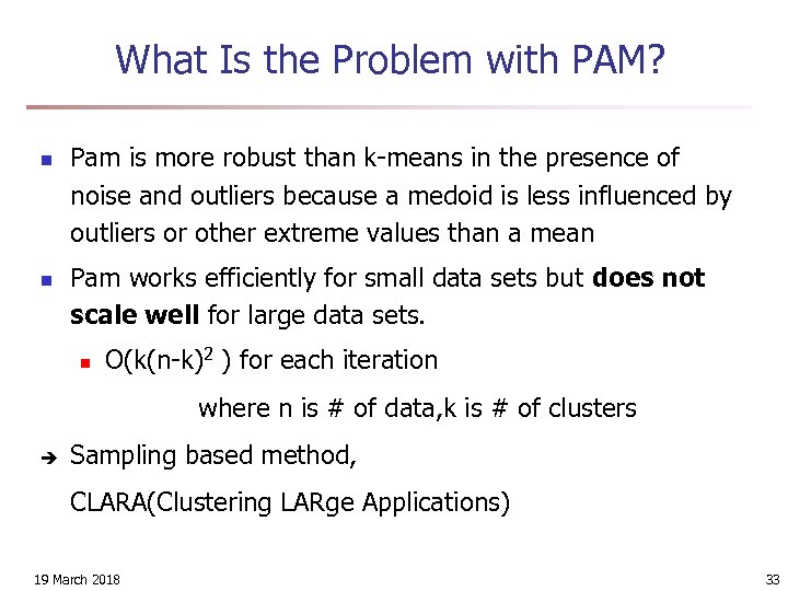What Is the Problem with PAM? n n Pam is more robust than k-means
