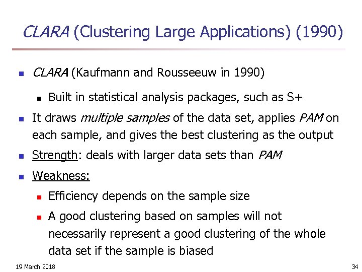 CLARA (Clustering Large Applications) (1990) n CLARA (Kaufmann and Rousseeuw in 1990) n n