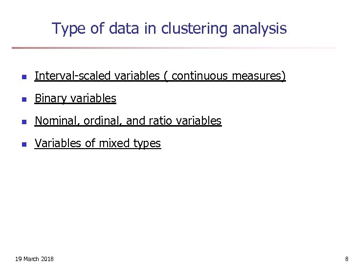 Type of data in clustering analysis n Interval-scaled variables ( continuous measures) n Binary
