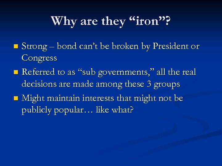 Why are they “iron”? Strong – bond can’t be broken by President or Congress