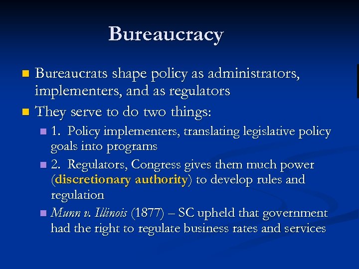 Bureaucracy Bureaucrats shape policy as administrators, implementers, and as regulators n They serve to
